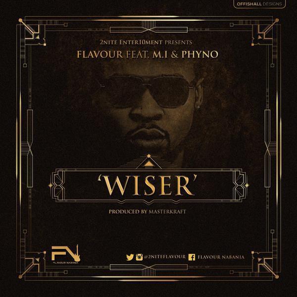 Flavour - Wiser ft. MI Abaga & Phyno | Mp3 Download
